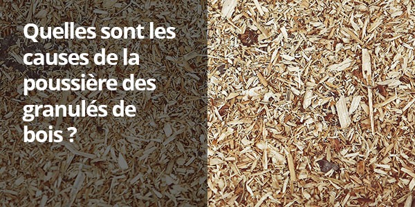 Quelles sont les causes de la poussière dans les pellets ?