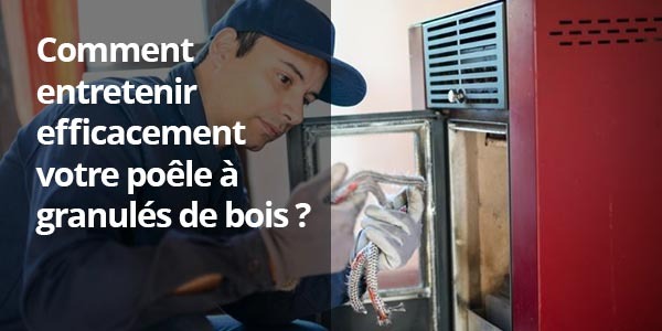 Guide complet pour l'entretien de votre poêle à pellet