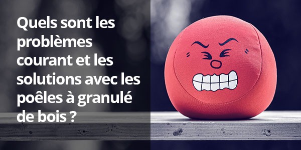 Quelles sont les problèmes courants et solutions avec les poêles à granulés de bois